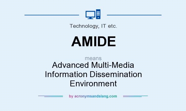 What does AMIDE mean? It stands for Advanced Multi-Media Information Dissemination Environment