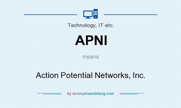 What does APNI mean? It stands for Action Potential Networks, Inc.