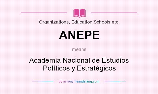 What does ANEPE mean? It stands for Academia Nacional de Estudios Políticos y Estratégicos