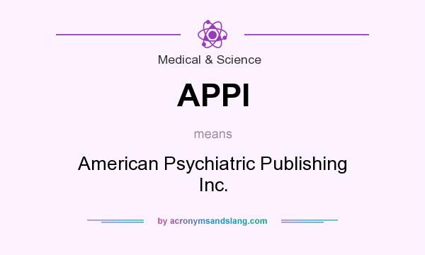 What does APPI mean? It stands for American Psychiatric Publishing Inc.