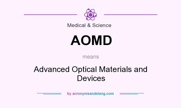 What does AOMD mean? It stands for Advanced Optical Materials and Devices