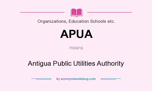What does APUA mean? It stands for Antigua Public Utilities Authority