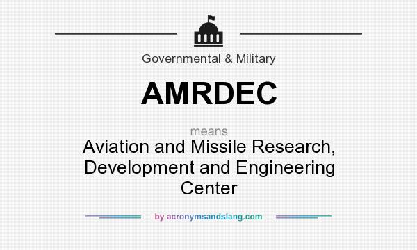 What does AMRDEC mean? It stands for Aviation and Missile Research, Development and Engineering Center