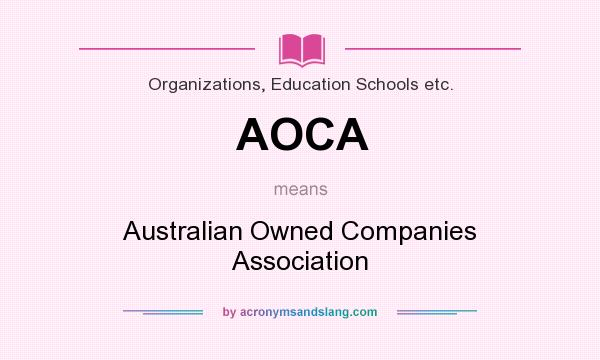 What does AOCA mean? It stands for Australian Owned Companies Association
