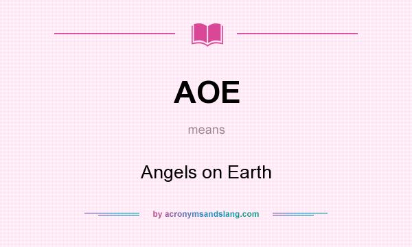 What does AOE mean? It stands for Angels on Earth