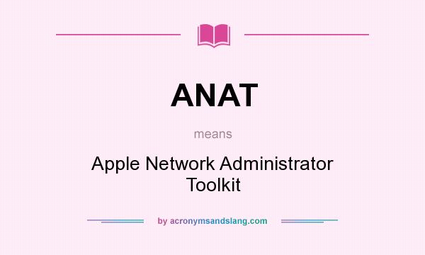 What does ANAT mean? It stands for Apple Network Administrator Toolkit