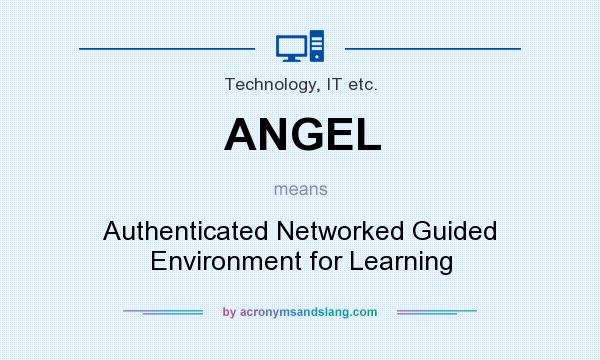 What does ANGEL mean? It stands for Authenticated Networked Guided Environment for Learning