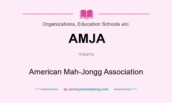 What does AMJA mean? It stands for American Mah-Jongg Association