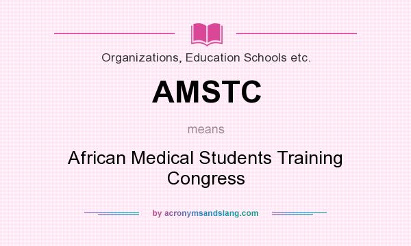 What does AMSTC mean? It stands for African Medical Students Training Congress