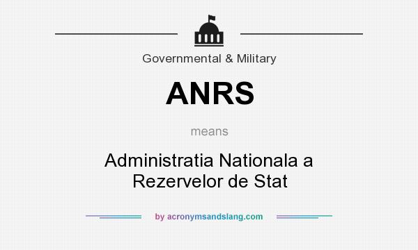 What does ANRS mean? It stands for Administratia Nationala a Rezervelor de Stat