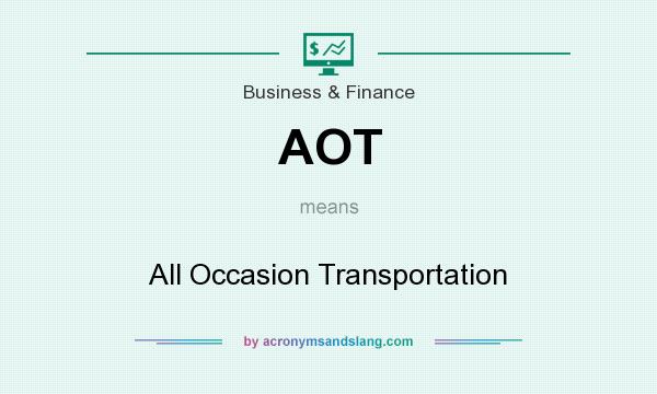 What does AOT mean? It stands for All Occasion Transportation