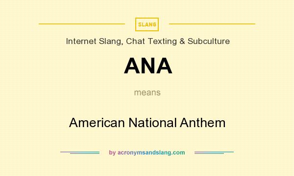 What does ANA mean? It stands for American National Anthem