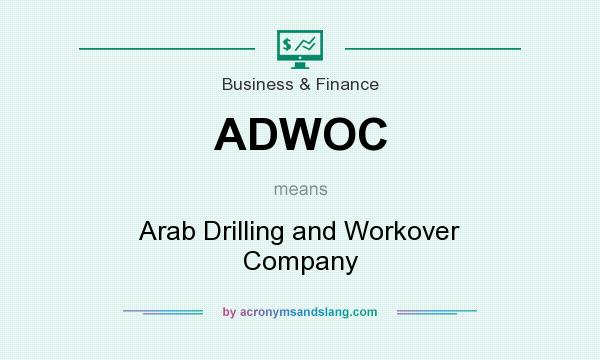 What does ADWOC mean? It stands for Arab Drilling and Workover Company