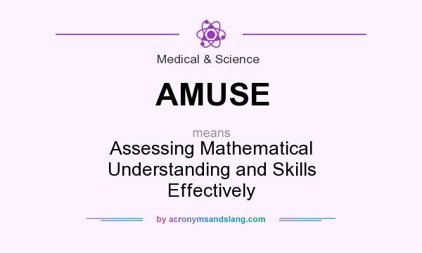 What does AMUSE mean? It stands for Assessing Mathematical Understanding and Skills Effectively