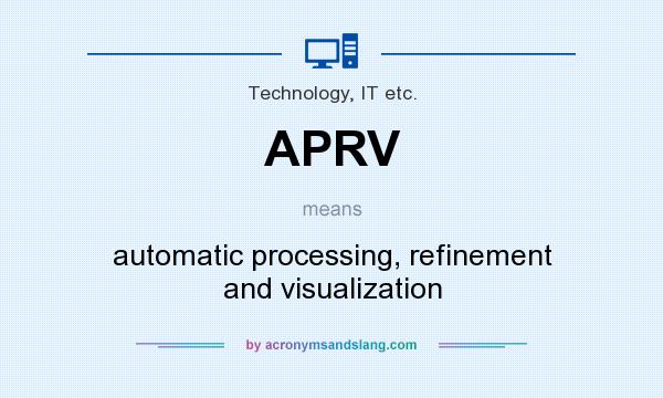 What does APRV mean? It stands for automatic processing, refinement and visualization