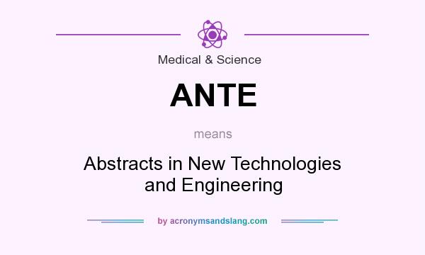 What does ANTE mean? It stands for Abstracts in New Technologies and Engineering