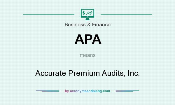 What does APA mean? It stands for Accurate Premium Audits, Inc.