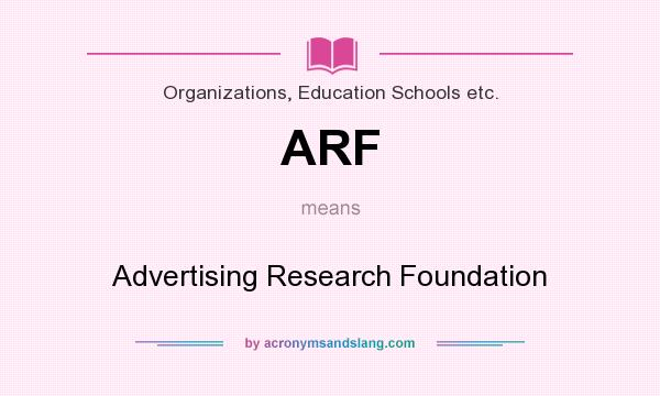 What does ARF mean? It stands for Advertising Research Foundation