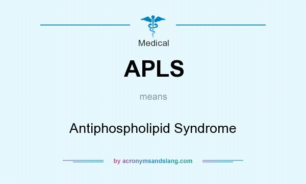 What does APLS mean? It stands for Antiphospholipid Syndrome