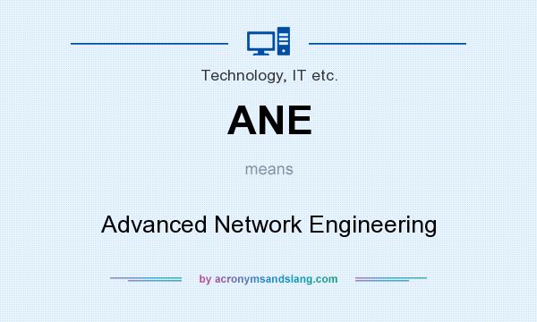 What does ANE mean? It stands for Advanced Network Engineering