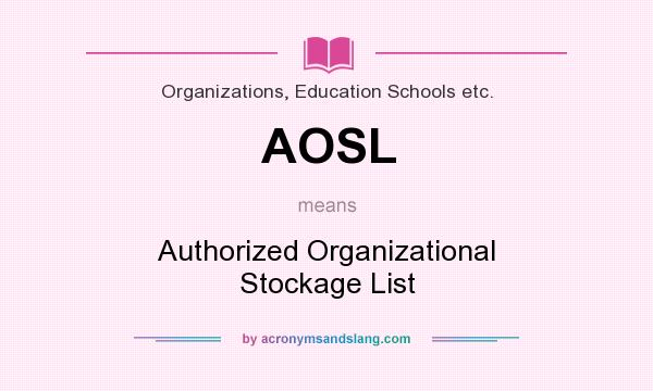 What does AOSL mean? It stands for Authorized Organizational Stockage List
