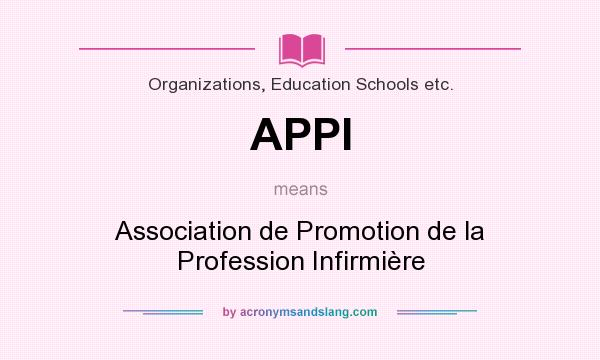 What does APPI mean? It stands for Association de Promotion de la Profession Infirmière