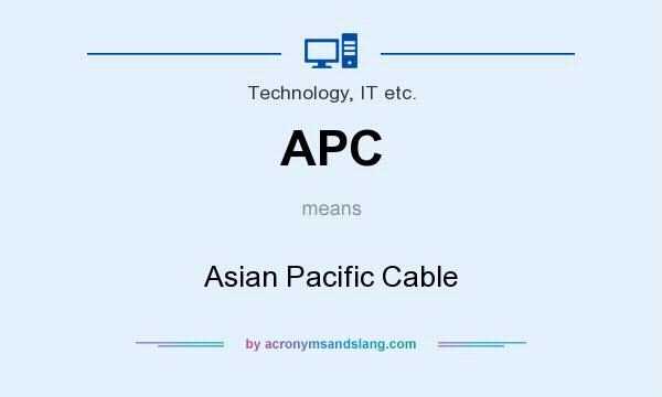 What does APC mean? It stands for Asian Pacific Cable