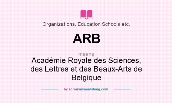 What does ARB mean? It stands for Académie Royale des Sciences, des Lettres et des Beaux-Arts de Belgique