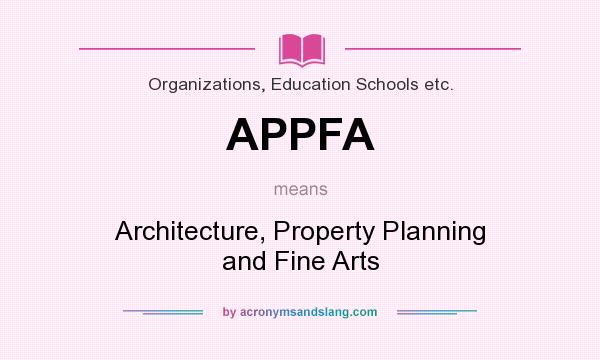 What does APPFA mean? It stands for Architecture, Property Planning and Fine Arts