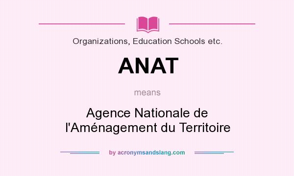 What does ANAT mean? It stands for Agence Nationale de l`Aménagement du Territoire