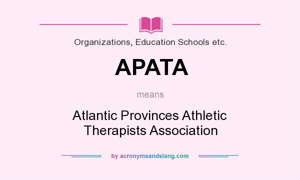 What does APATA mean? It stands for Atlantic Provinces Athletic Therapists Association