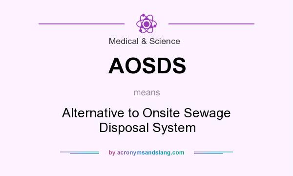 What does AOSDS mean? It stands for Alternative to Onsite Sewage Disposal System