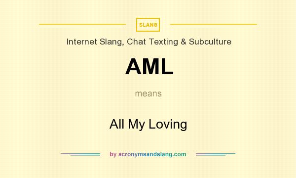 What does AML mean? It stands for All My Loving
