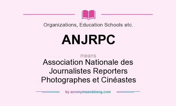 What does ANJRPC mean? It stands for Association Nationale des Journalistes Reporters Photographes et Cinéastes