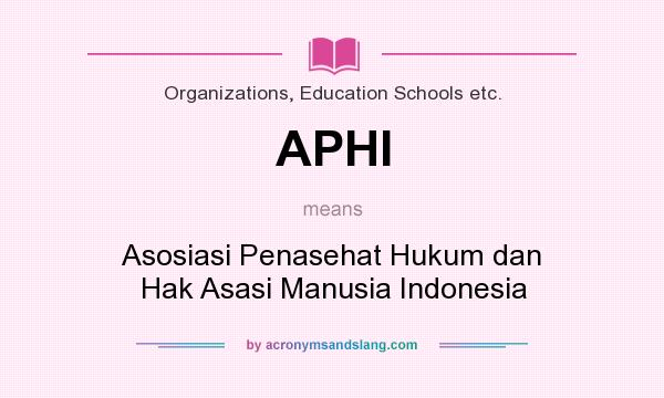 What does APHI mean? It stands for Asosiasi Penasehat Hukum dan Hak Asasi Manusia Indonesia