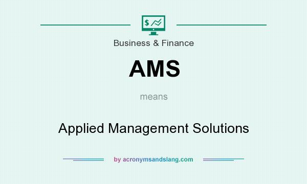 What does AMS mean? It stands for Applied Management Solutions