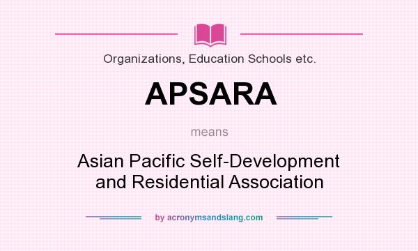 What does APSARA mean? It stands for Asian Pacific Self-Development and Residential Association