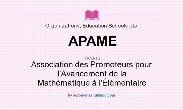 What does APAME mean? It stands for Association des Promoteurs pour l`Avancement de la Mathématique à l`Élémentaire