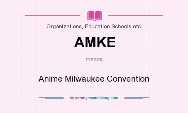 What does AMKE mean? It stands for Anime Milwaukee Convention