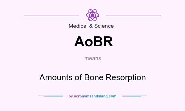 What does AoBR mean? It stands for Amounts of Bone Resorption