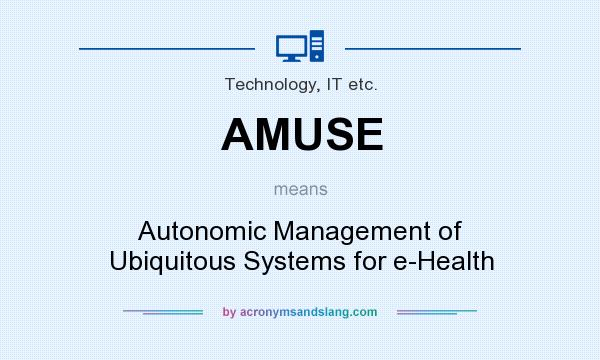 What does AMUSE mean? It stands for Autonomic Management of Ubiquitous Systems for e-Health