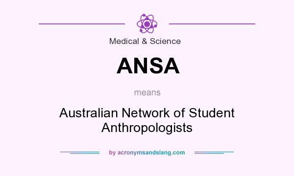What does ANSA mean? It stands for Australian Network of Student Anthropologists