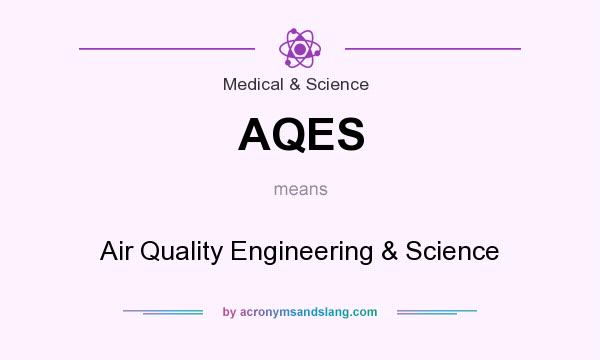 What does AQES mean? It stands for Air Quality Engineering & Science
