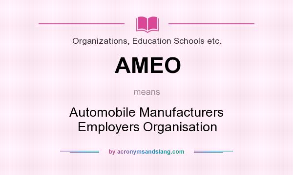 What does AMEO mean? It stands for Automobile Manufacturers Employers Organisation