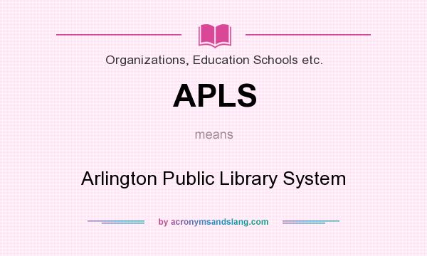 What does APLS mean? It stands for Arlington Public Library System