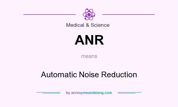 What does ANR mean? It stands for Automatic Noise Reduction