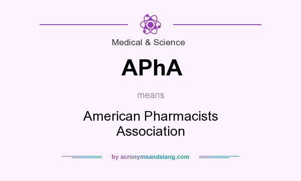 What does APhA mean? It stands for American Pharmacists Association