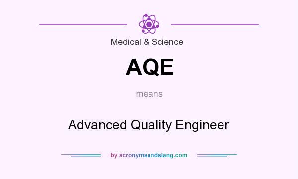 What does AQE mean? It stands for Advanced Quality Engineer
