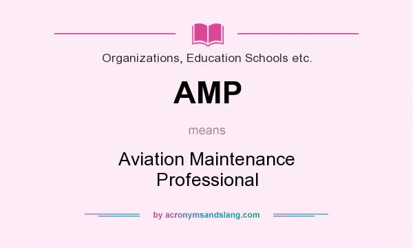 What does AMP mean? It stands for Aviation Maintenance Professional