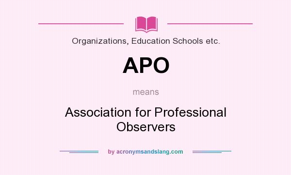 What does APO mean? It stands for Association for Professional Observers